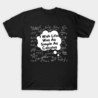 I Wish Life Was As Simple As Calculus T-Shirt